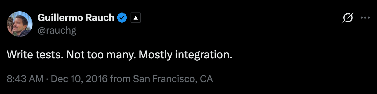 Guillermo Rauch tweet: Write tests. Not too many. Mostly integration.